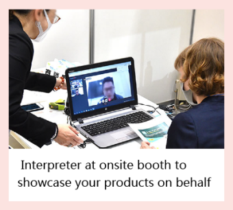 Interpreter at onsite booth to showcase your products on behalf